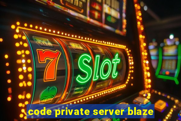 code private server blaze